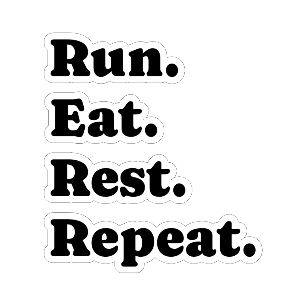 Run. Eat. Rest. Repeat. — Motivational Vinyl Sticker (Kiss-Cut)