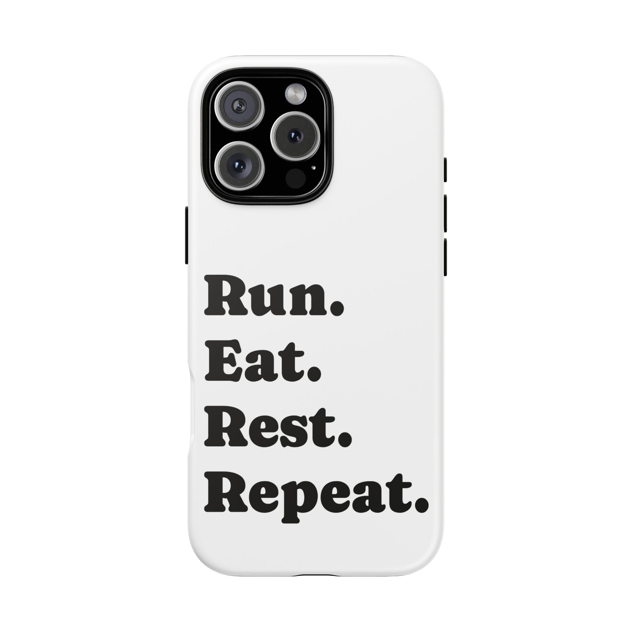 Run. Eat. Rest. Repeat. Phone Case — Motivational Runner Phone Cover - Best Run Yet Apparel and Gifts