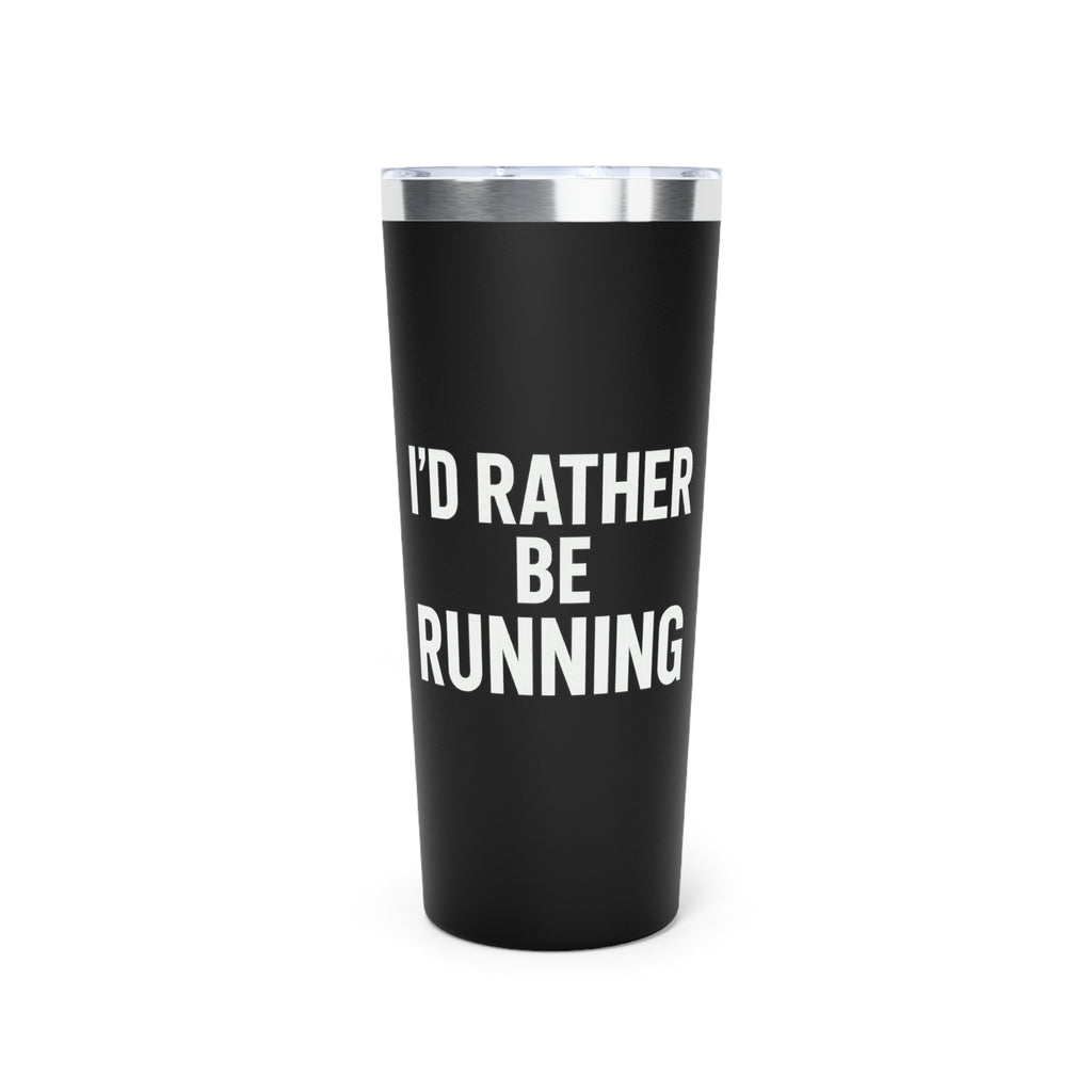 Running Tumbler - "I'd Rather Be Running" 22oz Insulated Travel Cup - Best Run Yet Apparel and Gifts