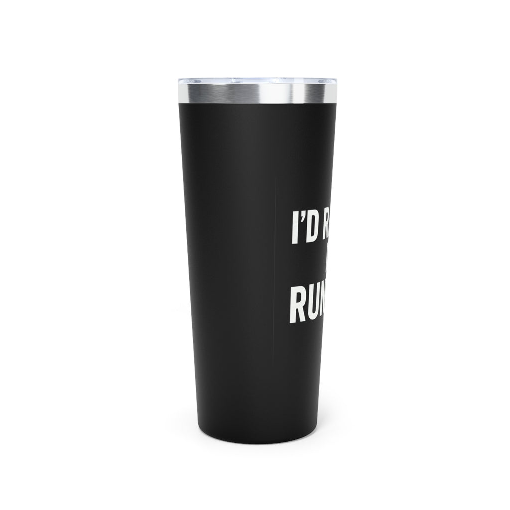Running Tumbler - "I'd Rather Be Running" 22oz Insulated Travel Cup - Best Run Yet Apparel and Gifts