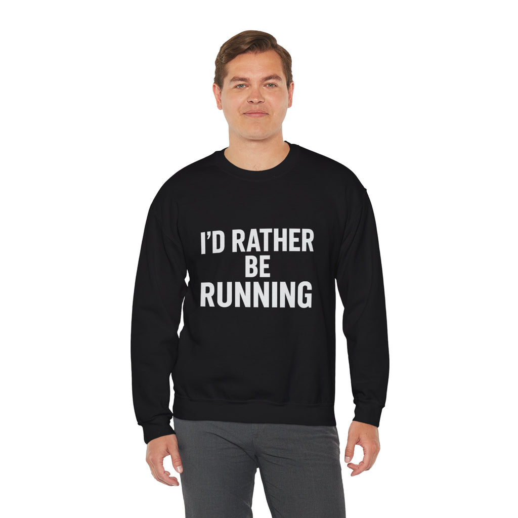 Crewneck Sweatshirt – "I'd Rather Be Running" Motivational Running Shirt for Runners - Best Run Yet Apparel and Gifts