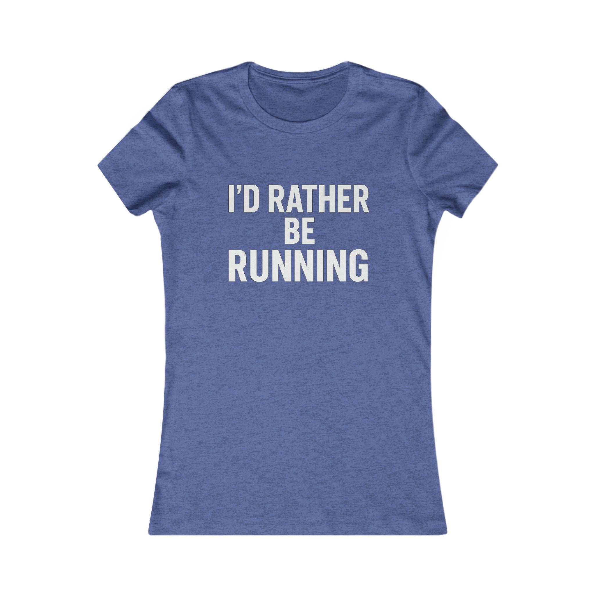 I'd Rather Be Running Women's Tee — Funny Running Shirt for Female Runners - Best Run Yet Apparel and Gifts