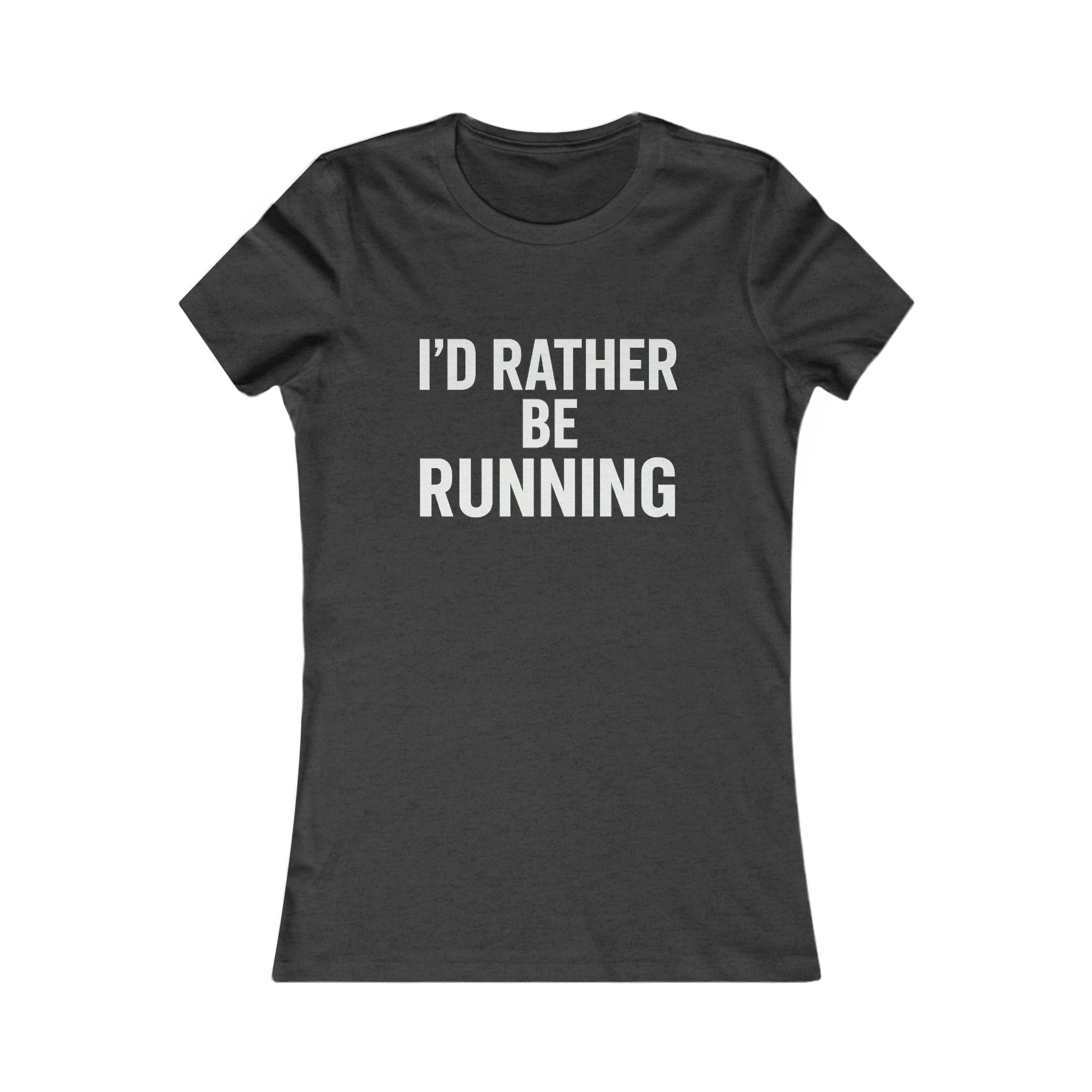 I'd Rather Be Running Women's Tee — Funny Running Shirt for Female Runners - Best Run Yet Apparel and Gifts