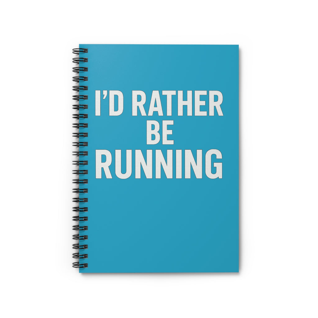 I'd Rather Be Running Spiral Notebook — Ruled Running Journal for Runners - Best Run Yet Apparel and Gifts