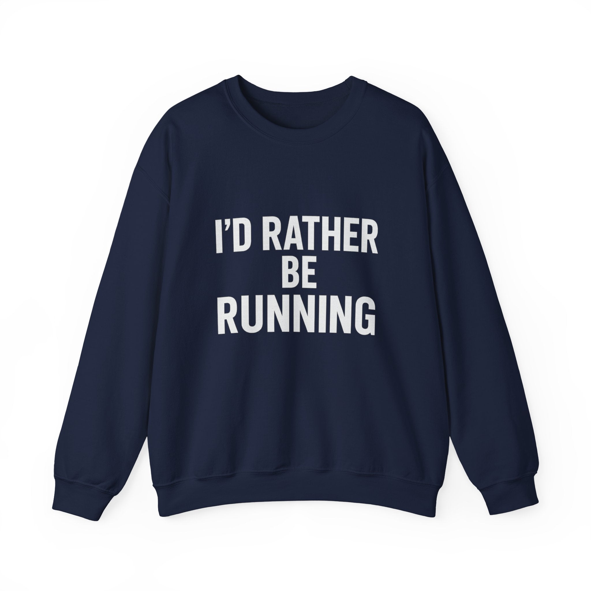Crewneck Sweatshirt – "I'd Rather Be Running" Motivational Running Shirt for Runners - Best Run Yet Apparel and Gifts
