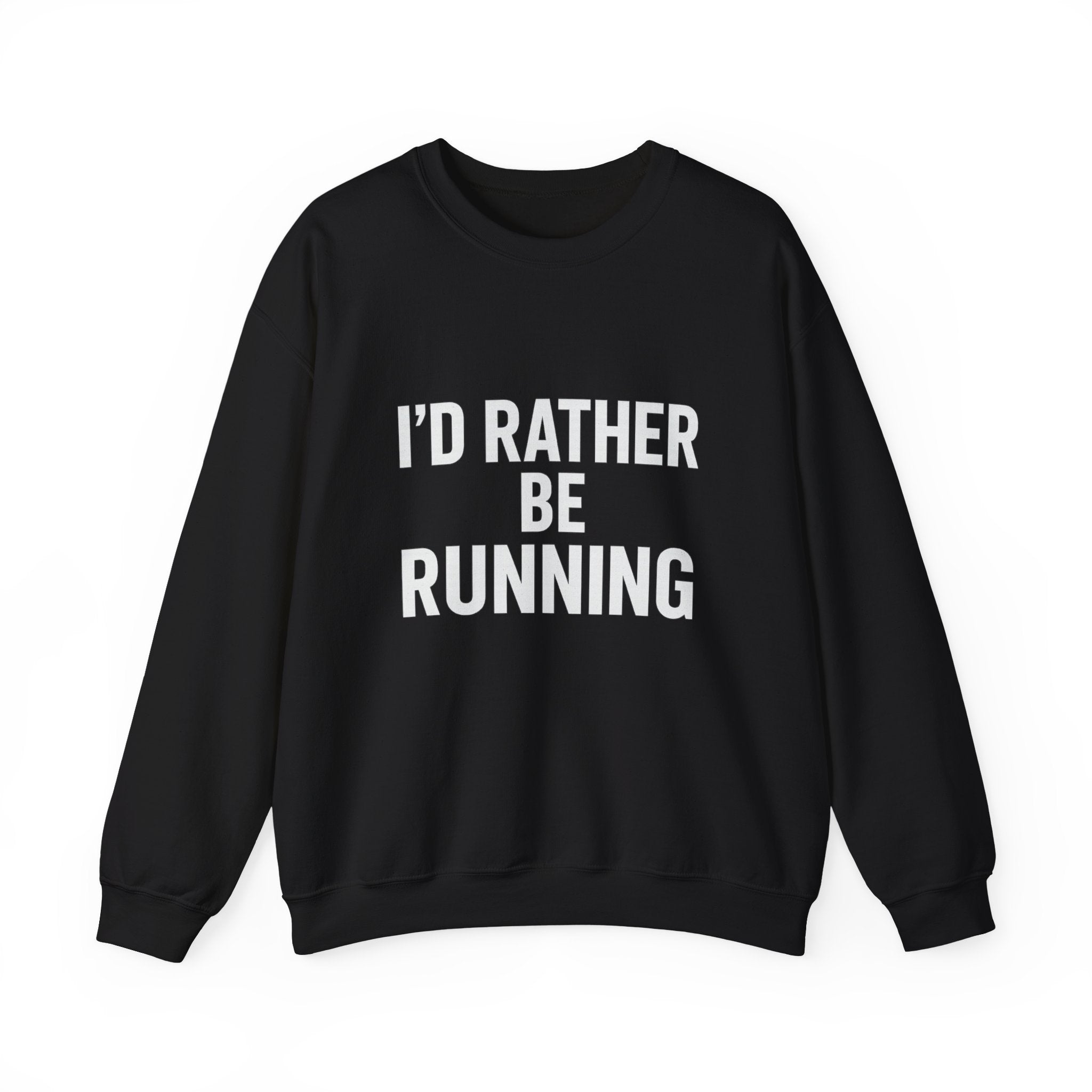 Crewneck Sweatshirt – "I'd Rather Be Running" Motivational Running Shirt for Runners - Best Run Yet Apparel and Gifts
