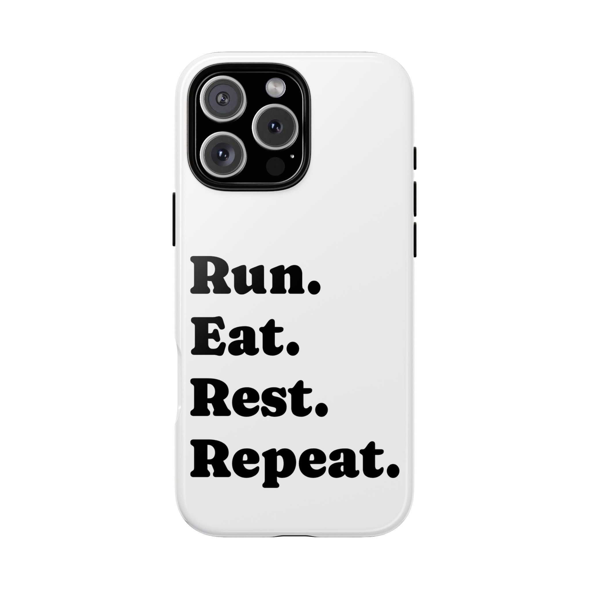 Run. Eat. Rest. Repeat. Phone Case — Motivational Runner Phone Cover - Best Run Yet Apparel and Gifts