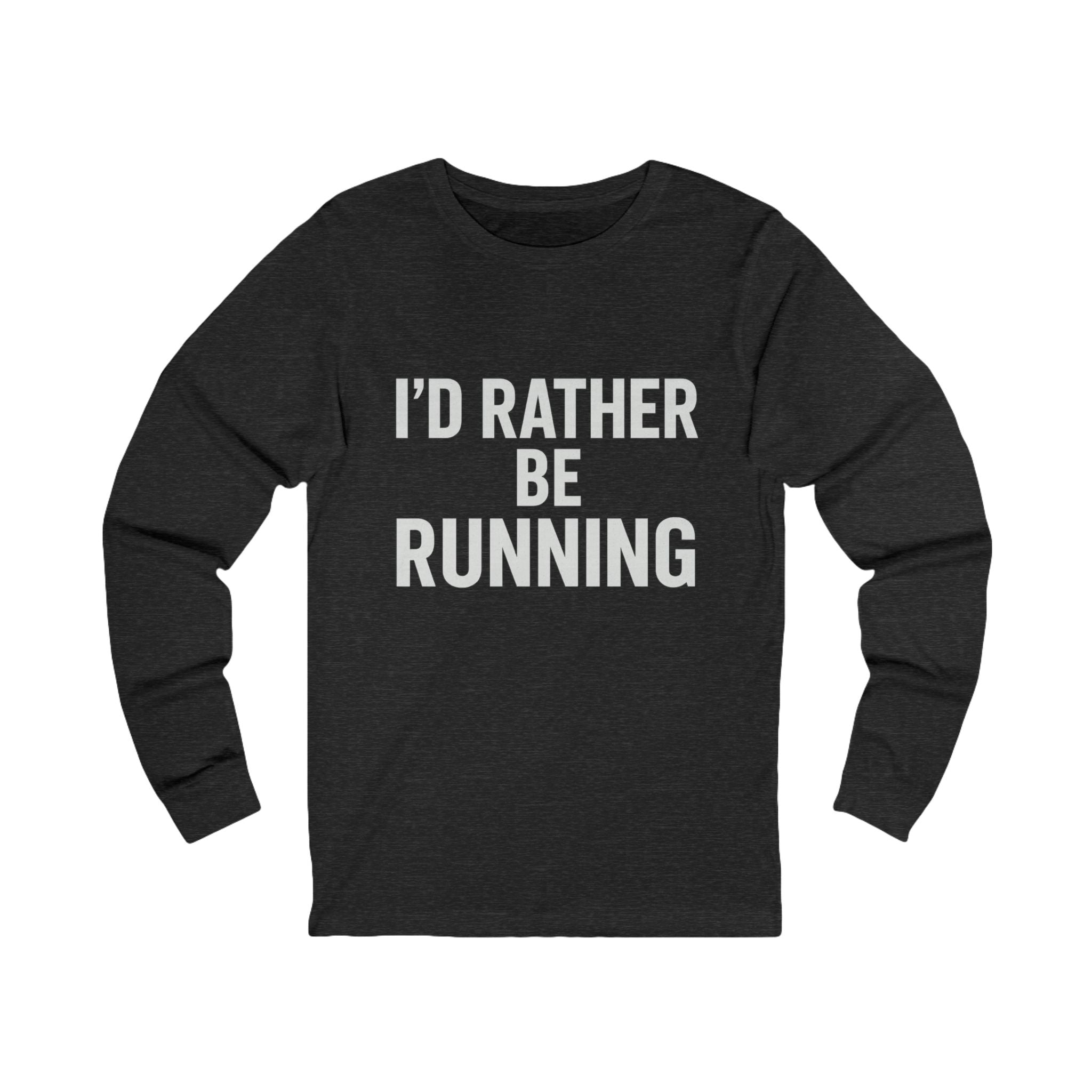 I'd Rather Be Running Long Sleeve Tee - Best Run Yet Apparel and Gifts