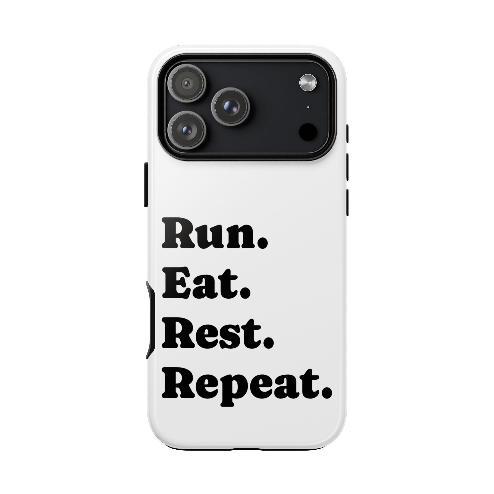 Run. Eat. Rest. Repeat. Phone Case — Motivational Runner Phone Cover - Best Run Yet Apparel and Gifts
