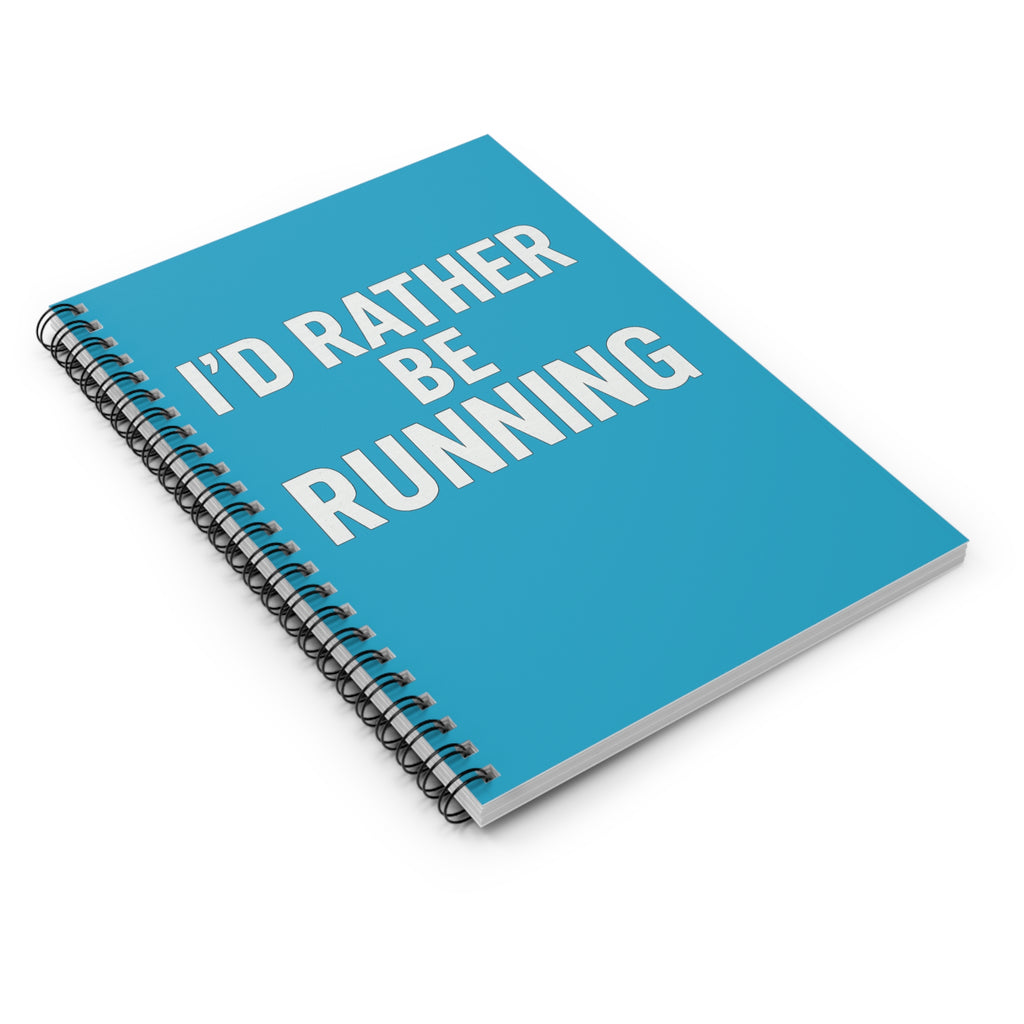 I'd Rather Be Running Spiral Notebook — Ruled Running Journal for Runners - Best Run Yet Apparel and Gifts