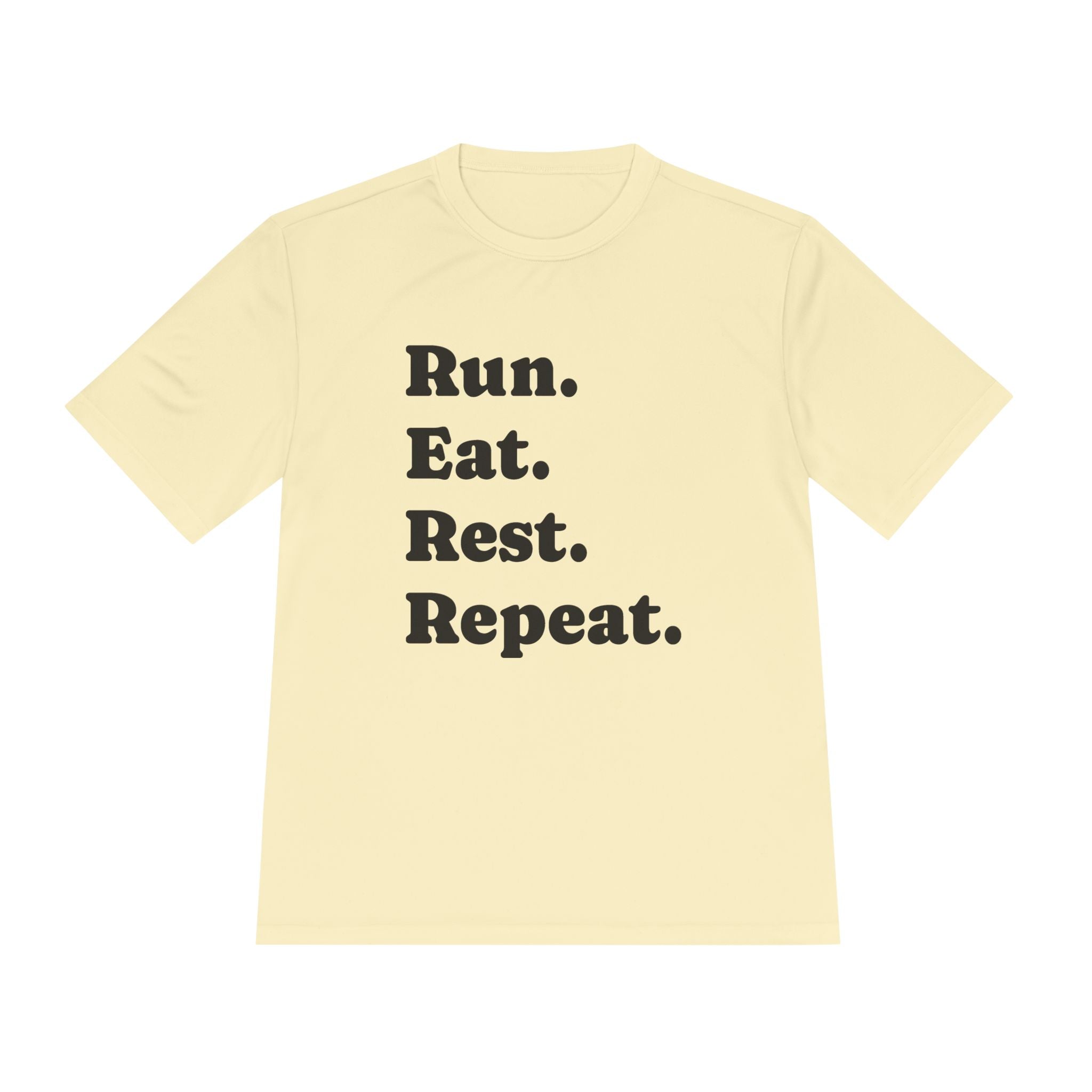 Run. Eat. Rest. Repeat. Tee — Moisture - Wicking Performance Shirt - Best Run Yet Apparel and Gifts