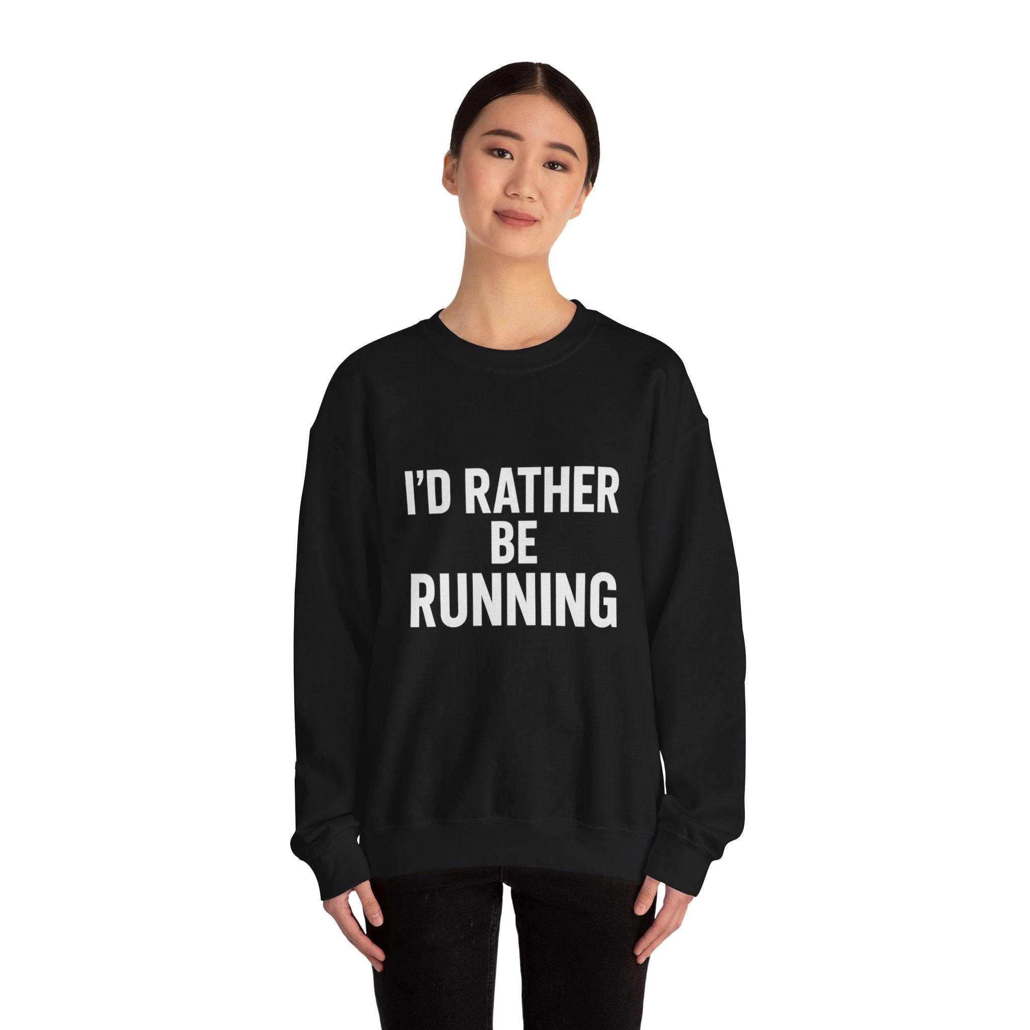 Crewneck Sweatshirt – "I'd Rather Be Running" Motivational Running Shirt for Runners - Best Run Yet Apparel and Gifts